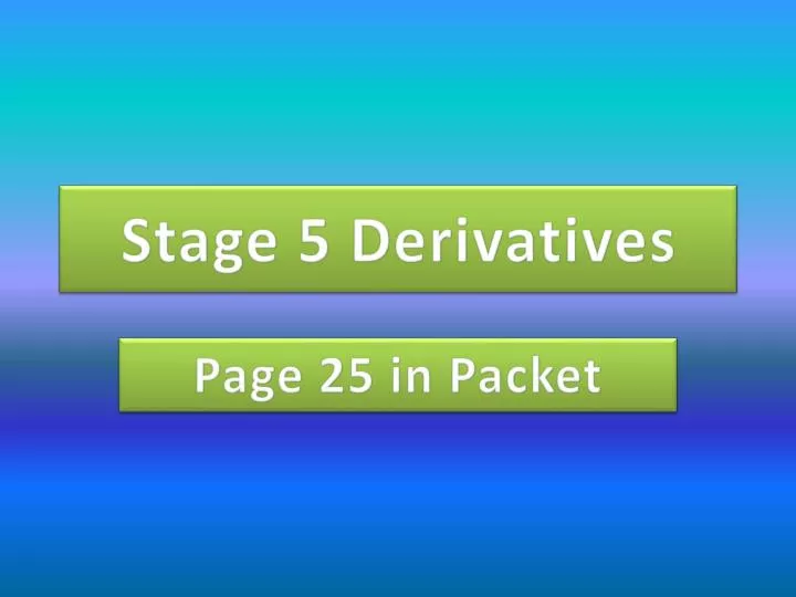 stage 5 derivatives