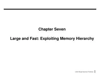Chapter Seven Large and Fast: Exploiting Memory Hierarchy