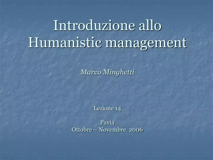 introduzione allo humanistic management marco minghetti lezione 14 pavia ottobre novembre 2006