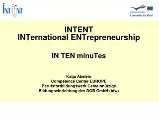 INTENT INTernational ENTrepreneurship IN TEN minuTes Katja Abelein Competence Center EUROPE