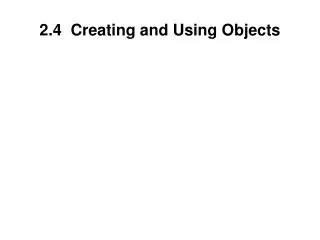 2.4 Creating and Using Objects