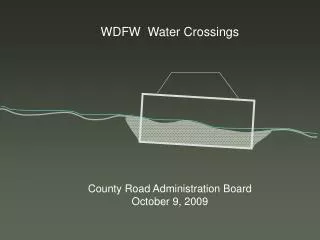 WDFW Water Crossings County Road Administration Board October 9, 2009