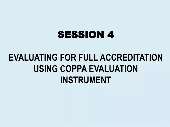 session 4 evaluating for full accreditation using coppa evaluation instrument
