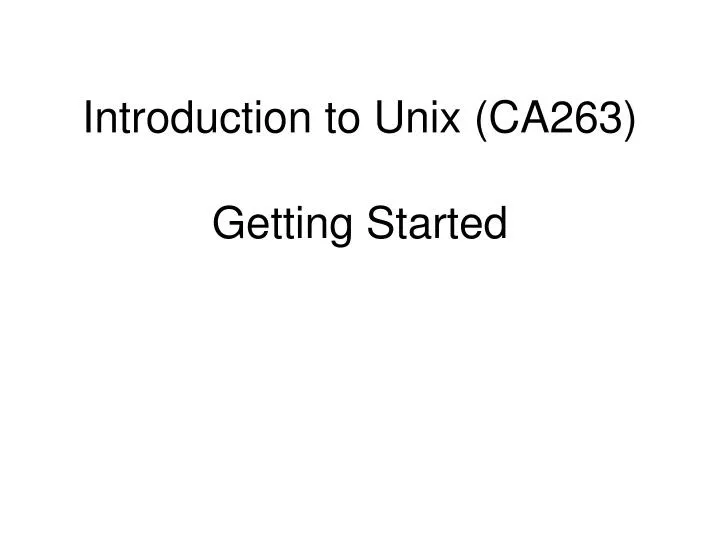 introduction to unix ca263 getting started