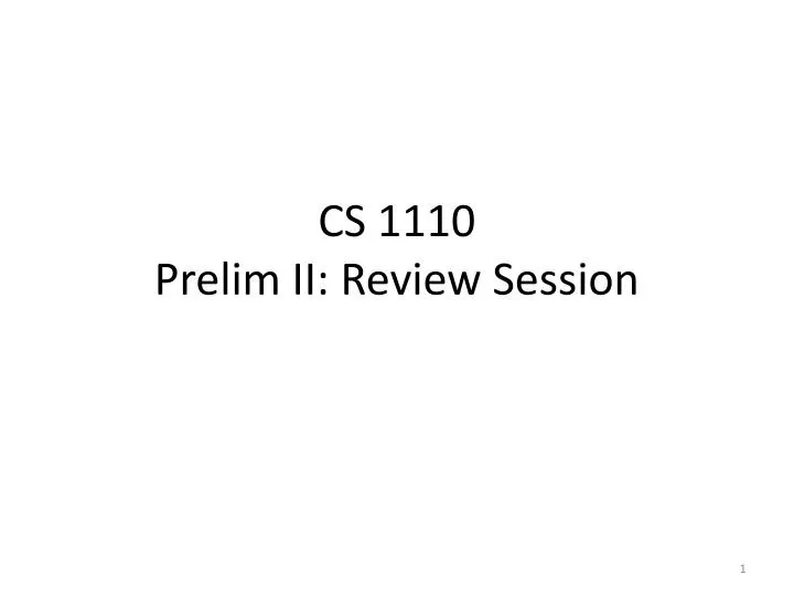 cs 1110 prelim ii review session