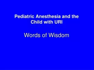 Pediatric Anesthesia and the Child with URI