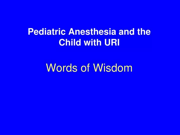 pediatric anesthesia and the child with uri