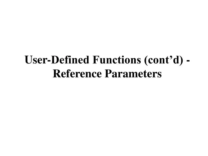 user defined functions cont d reference parameters