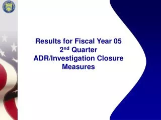 Results for Fiscal Year 05 2 nd Quarter ADR/Investigation Closure Measures