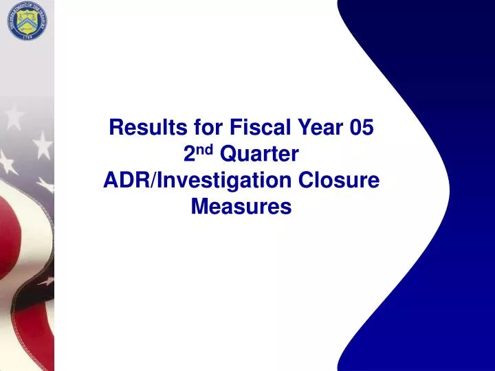 results for fiscal year 05 2 nd quarter adr investigation closure measures