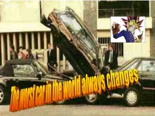 The worst car in the world always changes