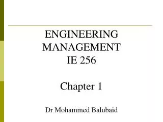 ENGINEERING MANAGEMENT IE 256 Chapter 1 Dr Mohammed Balubaid