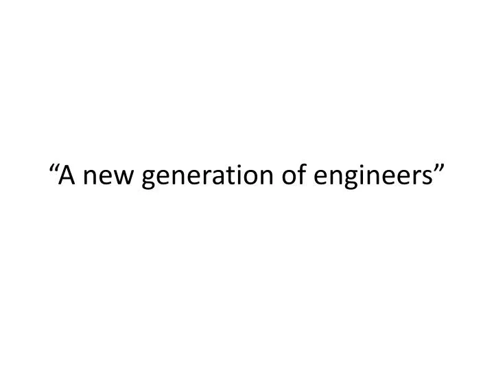 a new generation of engineers