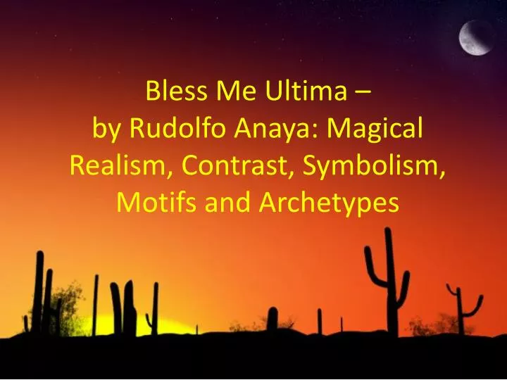 bless me ultima by rudolfo anaya magical realism contrast symbolism motifs and archetypes