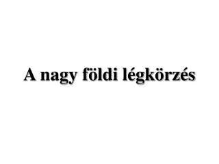 a nagy f ldi l gk rz s