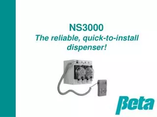 NS3000 The reliable, quick-to-install dispenser!
