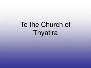 To the Church of Thyatira