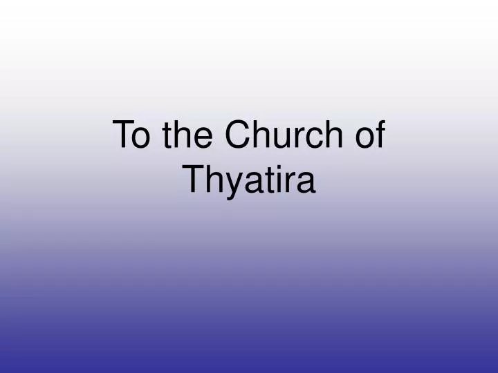 to the church of thyatira
