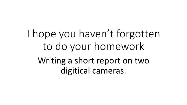 i hope you haven t forgotten to do your homework