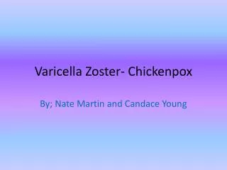 Varicella Zoster- Chickenpox