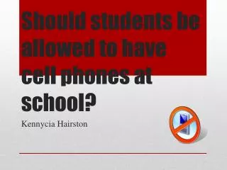 Should students be allowed to have cell phones at school?