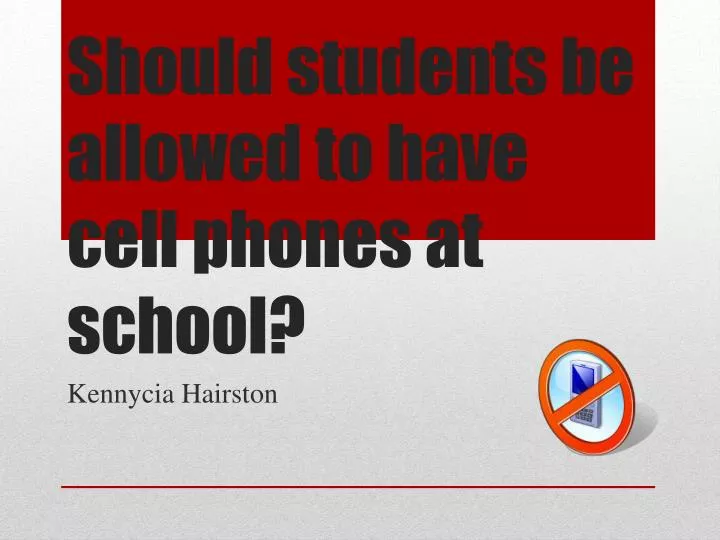 should students be allowed to have cell phones at school