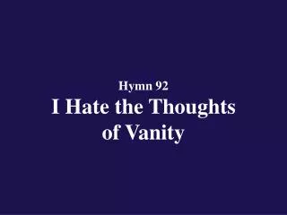Hymn 92 I Hate the Thoughts of Vanity