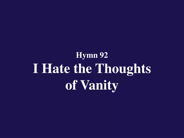 hymn 92 i hate the thoughts of vanity