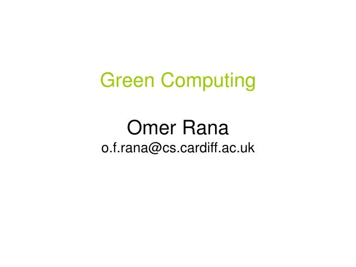 green computing omer rana o f rana@cs cardiff ac uk