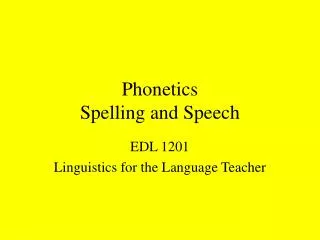 Phonetics Spelling and Speech