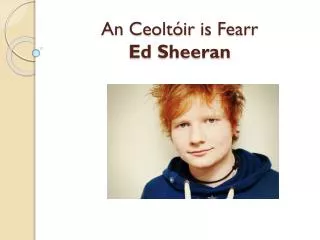 an ceolt ir is fearr ed sheeran