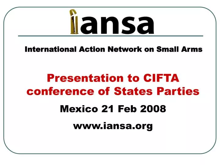 presentation to cifta conference of states parties mexico 21 feb 2008 www iansa org