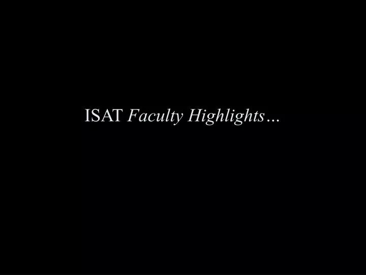 isat faculty highlights
