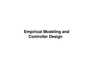 Empirical Modeling and Controller Design