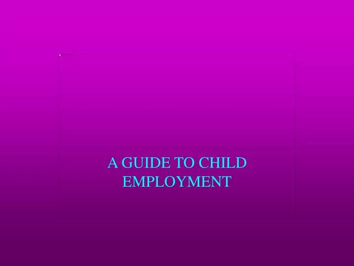 a guide to child employment