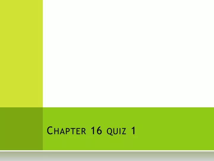 chapter 16 quiz 1