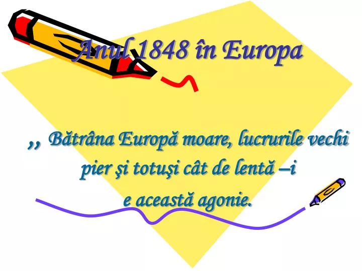 anul 1848 n europa b tr na europ moare lucrurile vechi pier i totu i c t de lent i e aceast agonie