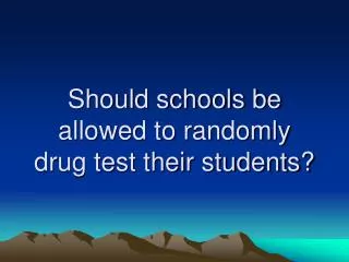 Should schools be allowed to randomly drug test their students?
