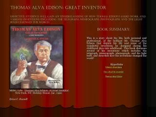 Miller, Lyle. Thomas Alva Edison: A Great Inventor . New York, NY: Holiday House, Inc. 1990.