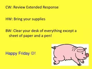 CW: Review Extended Response HW: Bring your supplies