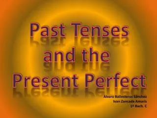 Past Tenses and the Present Perfect