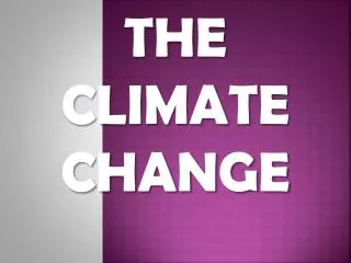 THE CLIMATE CHANGE