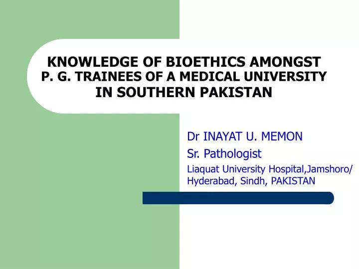 knowledge of bioethics amongst p g trainees of a medical university in southern pakistan