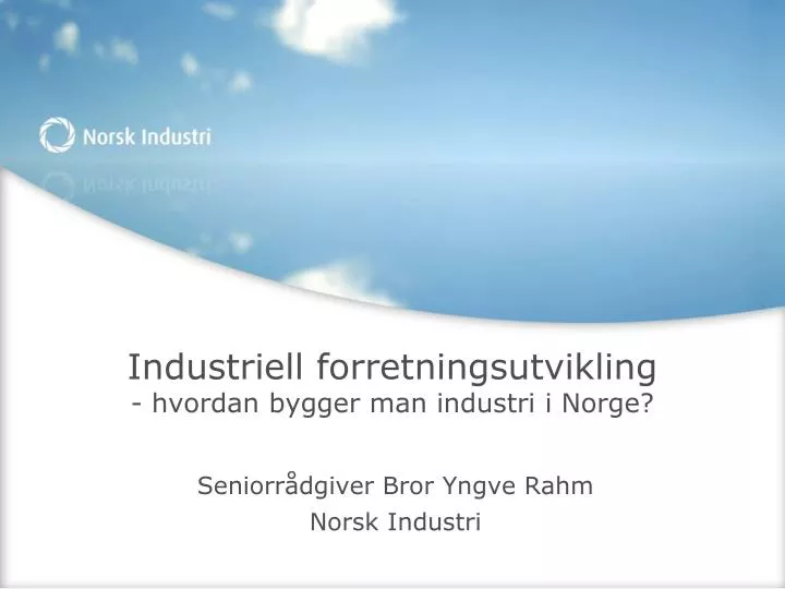 industriell forretningsutvikling hvordan bygger man industri i norge