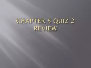 Chapter 5 Quiz 2 review