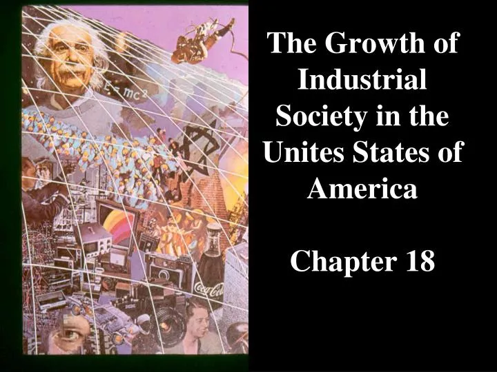 the growth of industrial society in the unites states of america chapter 18