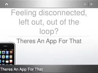 Feeling disconnected, left out, out of the loop?