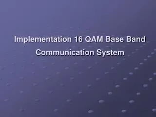 Implementation 16 QAM Base Band Communication System