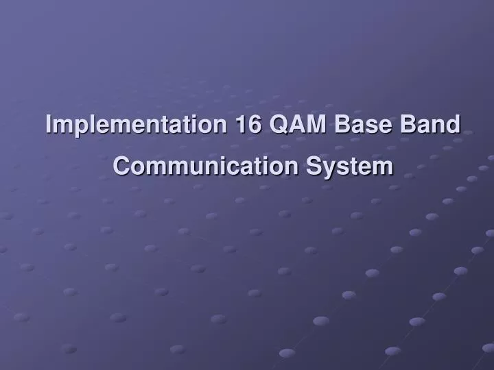 implementation 16 qam base band communication system