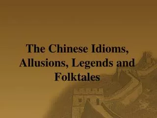 The Chinese Idioms, Allusions, Legends and Folktales